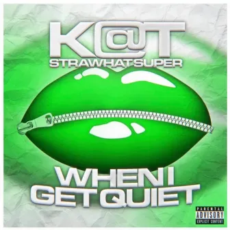 When I get quiet by K@T