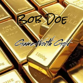 Game Worth Gold (Radio Edition) by Bob Doe