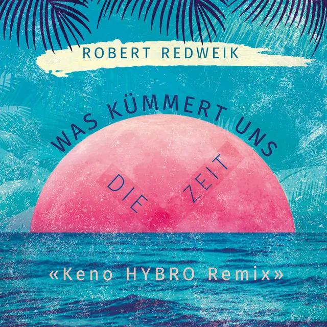 Was kümmert uns die Zeit - Keno Hybro Remix