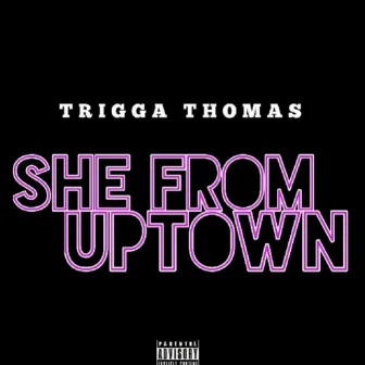 She From Uptown by Trigga Thomas