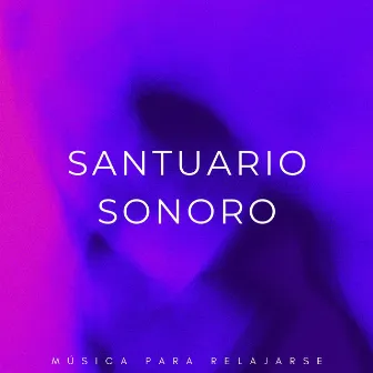 Santuario Sonoro: Música Para Relajarse by In Sonus 360