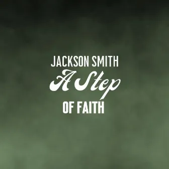 A Step of Faith by Jackson Smith