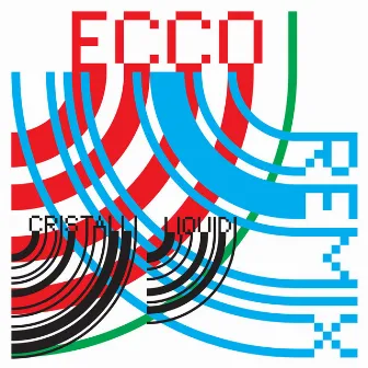 Ecco I Remix (Versione Aumentata) by Cristalli Liquidi