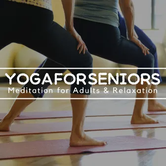 Yoga for Seniors: Meditation for Adults & Relaxation, Relaxation, Inner Peace, Peaceful and Relaxing Music by Wisdom Academy