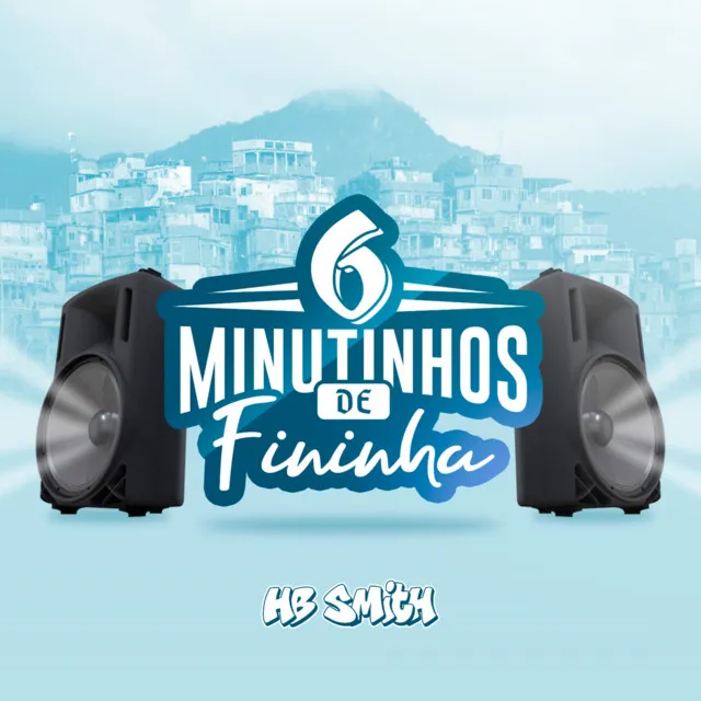 6 MINUTINHOS DE FININHA