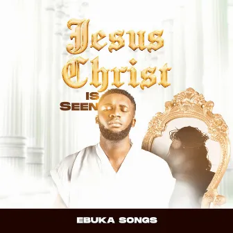 Jesus Christ is seen by Ebuka Songs