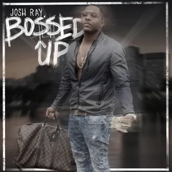 Bossed Up by Josh Ray