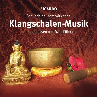 Seelisch heilsame Klangschalen-Musik by Ricardo