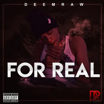 For Real by DeemRaw