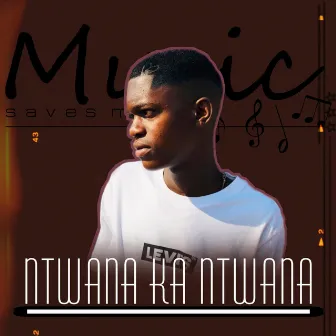 My Life And Music by Ntwana Ka Ntwana