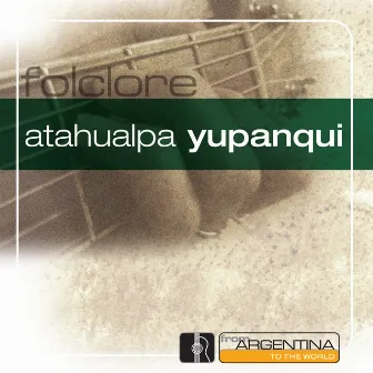 From Argentina To The World by Atahualpa Yupanqui