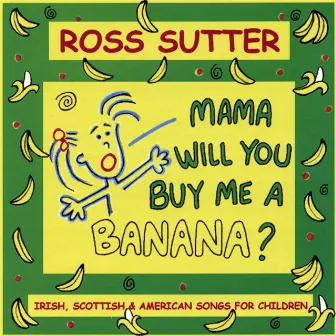 Mama Will You Buy Me A Banana by Ross Sutter