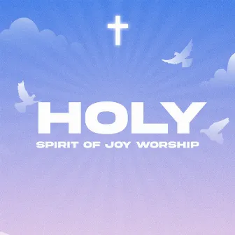 Holy by Spirit Of Joy Worship