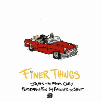 Finer Things by JAMS The Flava Child