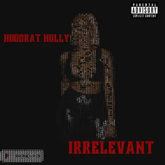 Irrelevant by Hoodrat Holly