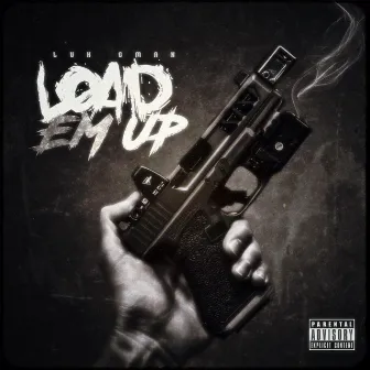 Load Em Up by Luh Gman