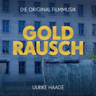 Goldrausch - Die Original Filmmusik by Ulrike Haage