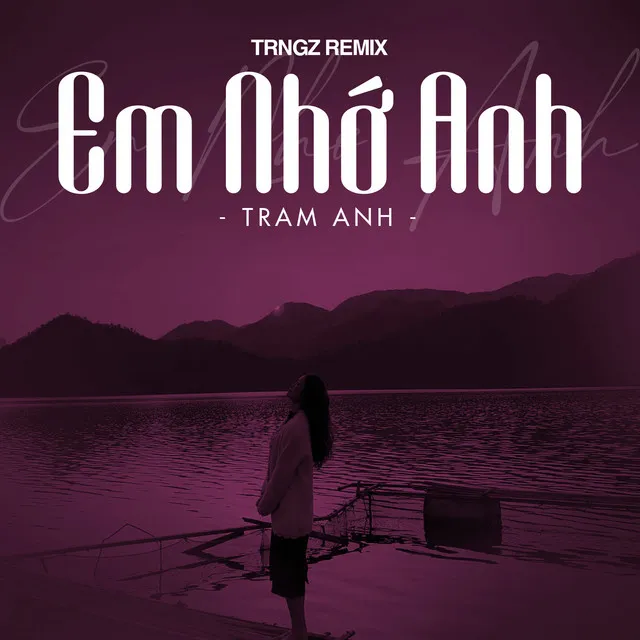 Em Nhớ Anh (Trngz Remix)