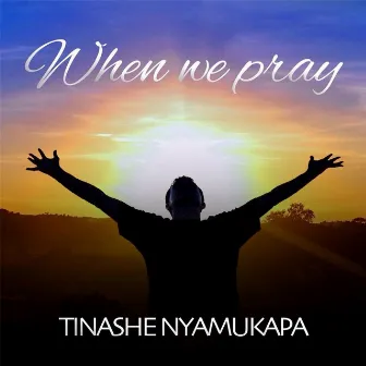 When We Pray by Tinashe Nyamukapa