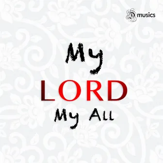 My Lord - My All by Don Valiyavelicham