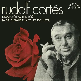 Mám Svůj Záhon Růží (A Další Nahrávky Z Let 1961-1972) by Rudolf Cortés