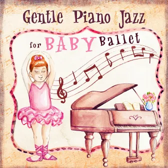 Gentle Piano Jazz for Baby Ballet: Inspirational Music for Kids & Children, Dancing and Having Fun by Ballet Dance Academy