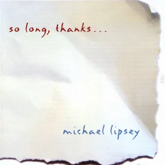 so long, thanks by Michael Lipsey