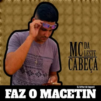 FAZ O MACETIN by MC CABEÇA DA LESTE