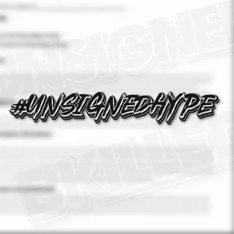 #UnSignedHype by Bkilled