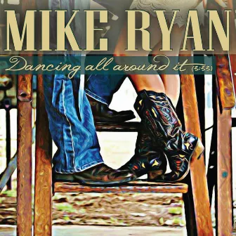 Dancing All Around It by Mike Ryan