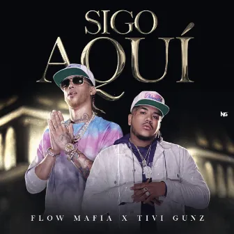 Sigo Aqui (feat. Tivi Gunz) by Flow Mafia