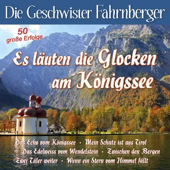 Es läuten die Glocken am Königssee by Die Geschwister Fahrnberger