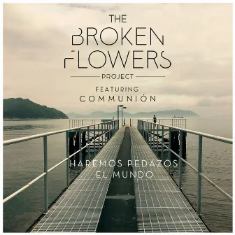 Haremos Pedazos el Mundo by The Broken Flowers Project