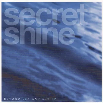 Beyond Sea and Sky EP by Secret Shine