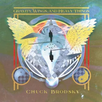 Gravity, Wings, And Heavy Things by Chuck Brodsky