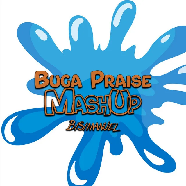 Buga Praise Mashup