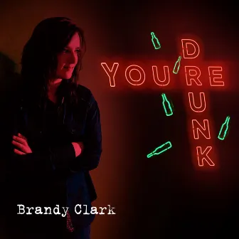 You're Drunk by Brandy Clark