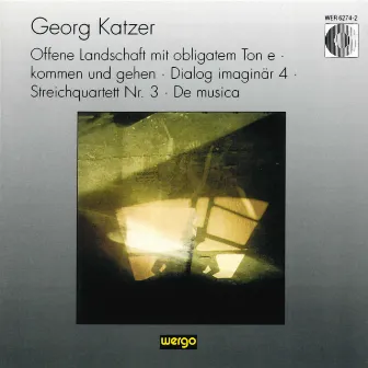 Katzer: Offene Landschaft mit obligatem Ton e / kommen und gehen / Dialog imaginär 4 / Streichquartett Nr. 3 / De musica by Georg Katzer