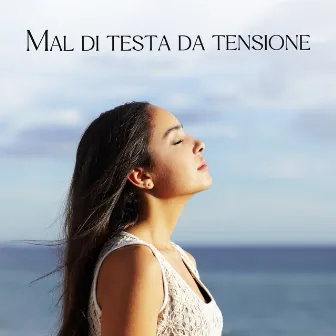 Mal di testa da tensione: Musicoterapia calma, La natura suona per il mal di testa, Suoni rilassanti by Club di Relax Mentale