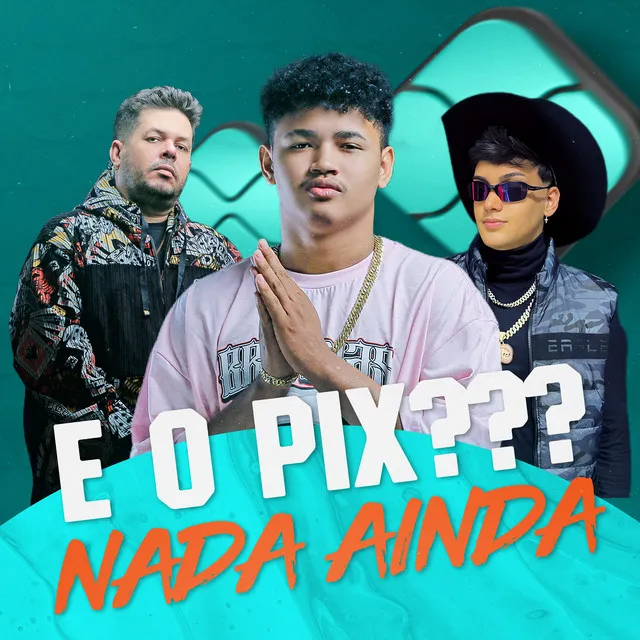 E o Pix, Nada Ainda