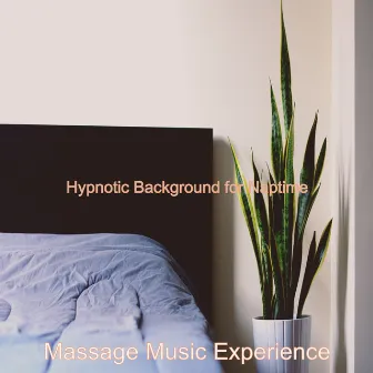 Hypnotic Background for Naptime by Massage Music Experience