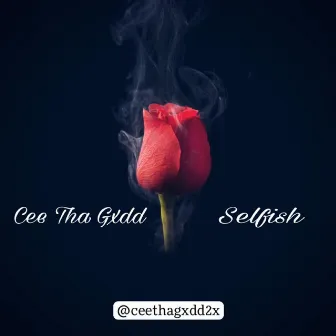 Selfish by Cee Tha Gxdd