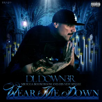 Wear Me Down by DL Down3r