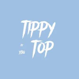 Tippy Top by YXNGBOIQ