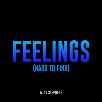 Feelings (Hard to Find) by Ajay Stephens