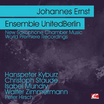 Kyburz & Staude & Mundry & Zimmermann: New Saxophone Chamber Music - World Premiere Recordings (Digitally Remastered) by Johannes Ernst