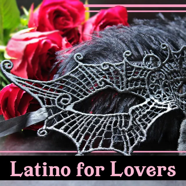 Latino for Lovers – Intimate Tantric Moments, Instrumental Sensual Music, Private Party Time, Spanish Dance of Senses