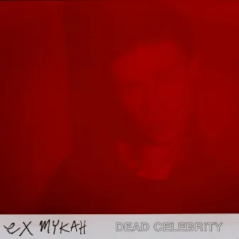 Dead Celebrity by Ex Mykah