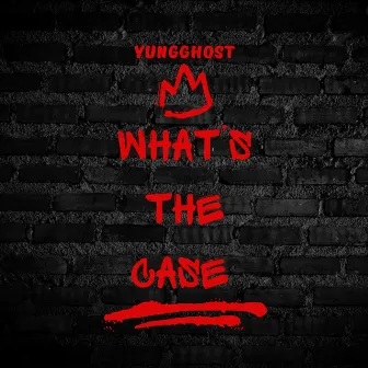 What’s The Case by Yung Ghost