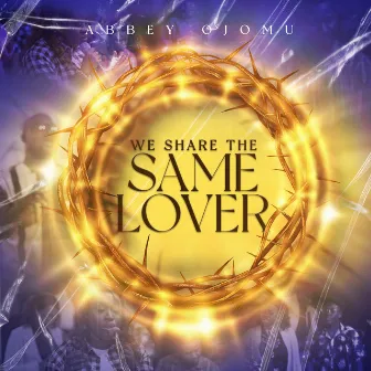 We Share the Same Lover by Abbey Ojomu